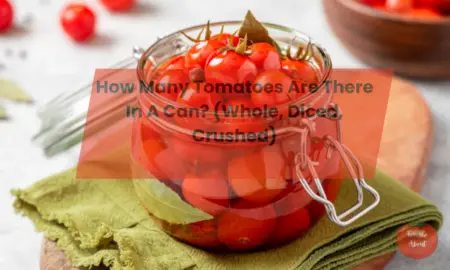How Many Tomatoes Are There In A Can? (Whole, Diced, Crushed)